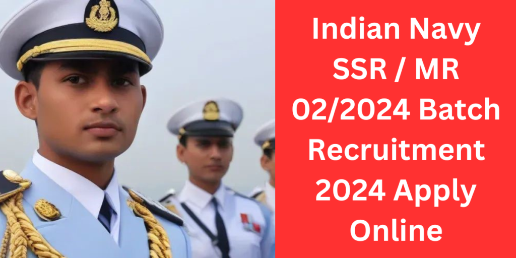 Indian Navy SSR / MR 02/2024 Batch Recruitment 2024 Apply Online