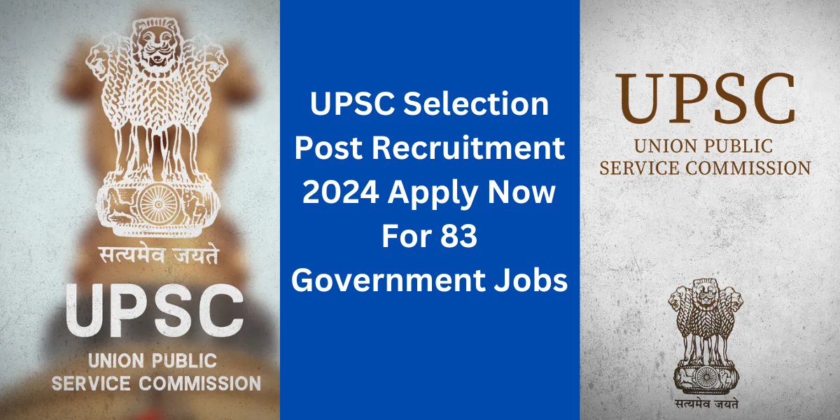 UPSC Selection Post Recruitment 2024 Apply Now For 83 Government Jobs